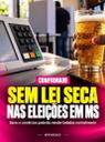 MS não terá Lei Seca no dia das eleições; venda de bebidas será permitida
