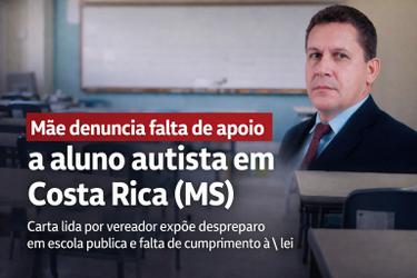 Mãe denuncia falhas na inclusão de aluno com autismo e caso chega à tribuna da Câmara de Vereadores de Costa Rica